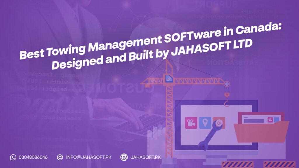 Best Towing Management Software in Canada: Designed and Built by JahaSoft Ltd
