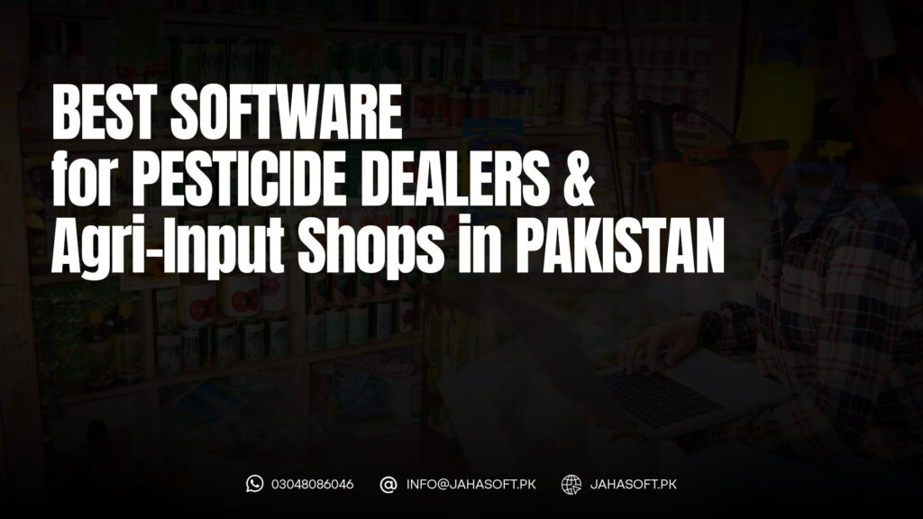 Best Software for Pesticide Dealers & Agri-Input Shops in Pakistan